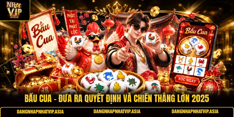 Bầu cua – Đưa ra quyết định và chiến thắng lớn 2025