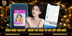 Đăng nhập Nhatvip – Khám phá ngay ưu đãi hấp dẫn nhất