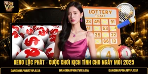 Keno lộc phát – Cuộc chơi kịch tính cho ngày mới 2025