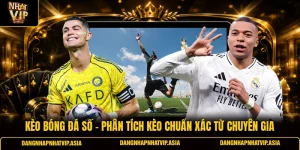 Kèo bóng đá số – Phân tích kèo chuẩn xác từ chuyên gia