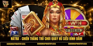 Natra – Chiến Thắng Trò Chơi Quay Hũ Siêu Đình Đám