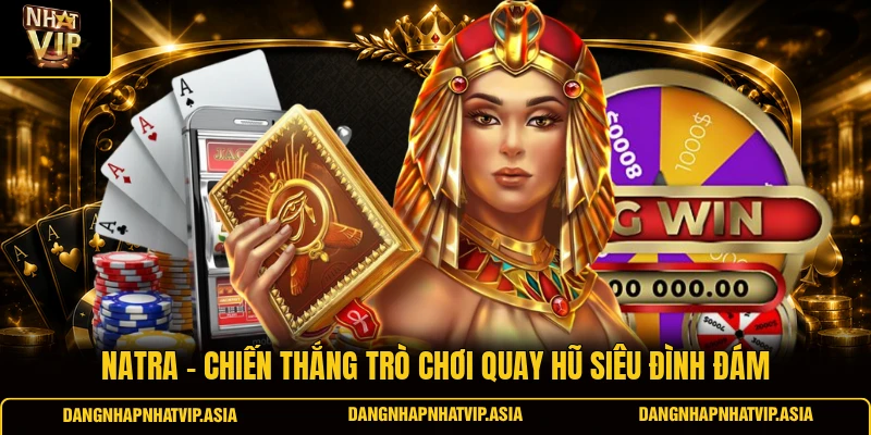 Natra – Chiến Thắng Trò Chơi Quay Hũ Siêu Đình Đám