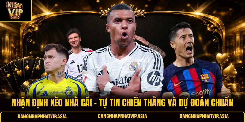 Nhận định kèo nhà cái – Tự tin chiến thắng và dự đoán Chuẩn