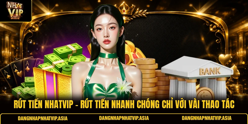 Rút tiền Nhatvip – Rút tiền nhanh chóng chỉ với vài thao tác