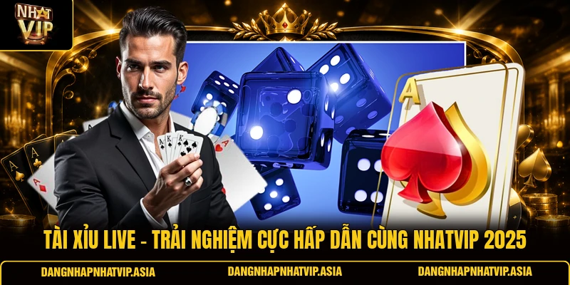 Tài xỉu live – Trải nghiệm cực hấp dẫn cùng Nhatvip