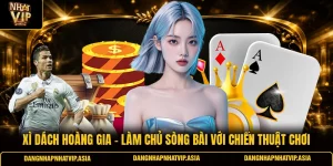 Xì Dách Hoàng Gia – Làm Chủ Sòng Bài Với Chiến Thuật Chơi