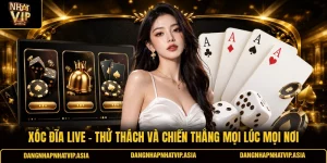 Xóc đĩa live – Thử thách và chiến thắng mọi lúc mọi nơi