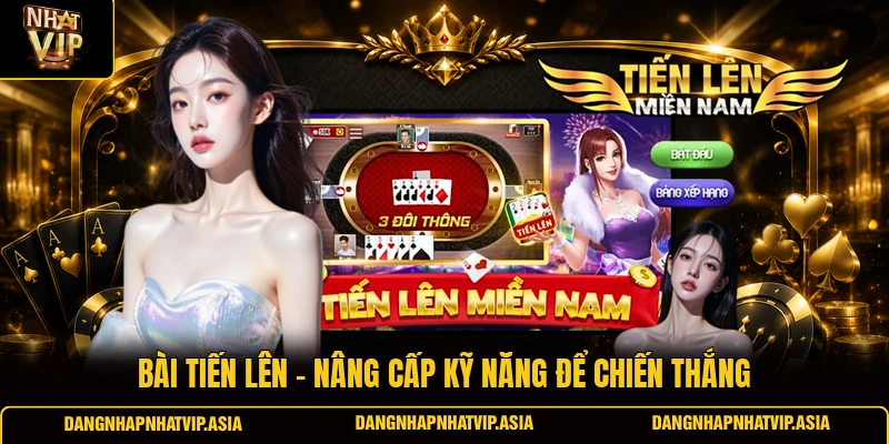 Bài tiến lên – Nâng cấp kỹ năng để chiến thắng