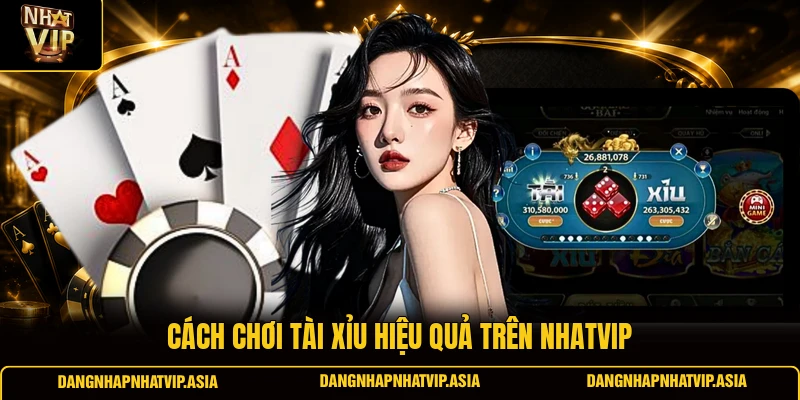 Cách chơi Tài xỉu hiệu quả trên Nhatvip