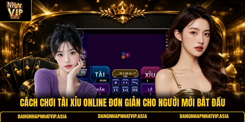 Cách chơi tài xỉu online đơn giản cho người mới bắt đầu