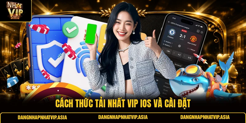 Cách thức tải nhất vip ios và cài đặt