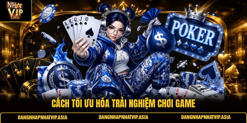 Cách tối ưu hóa trải nghiệm chơi game