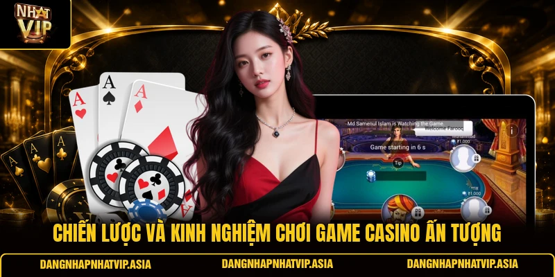 Chiến Lược và Kinh Nghiệm Chơi Game Casino ấn Tượng