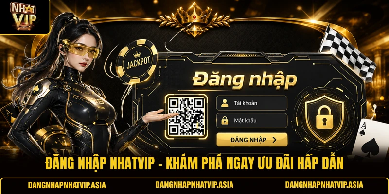 Đăng nhập Nhatvip – Khám phá ngay ưu đãi hấp dẫn