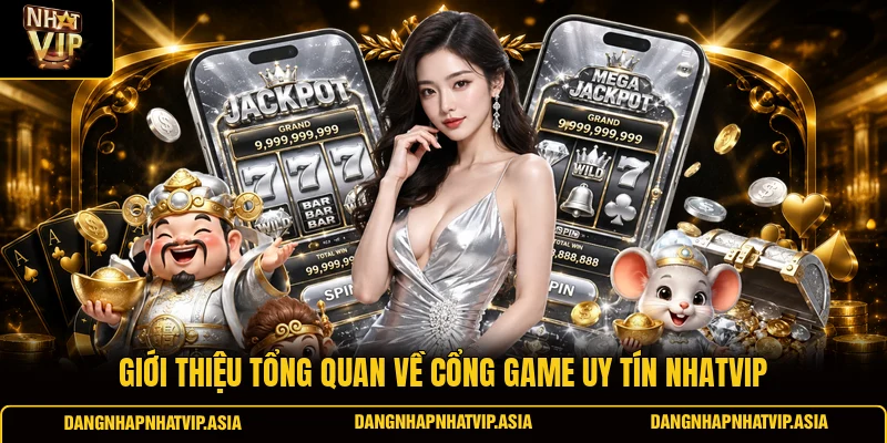 Giới thiệu tổng quan về cổng game uy tín Nhatvip