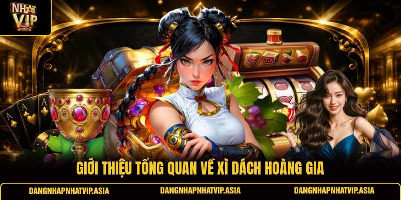 Giới thiệu tổng quan về Xì dách hoàng gia