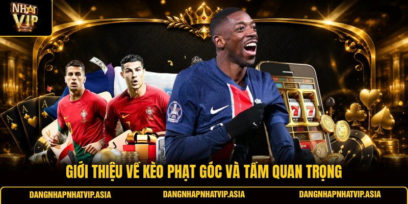 Giới thiệu về kèo phạt góc và tầm quan trọng