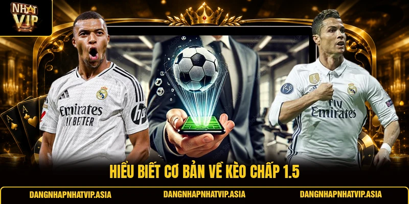 Hiểu biết cơ bản về kèo chấp 1.5