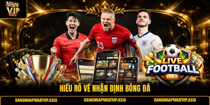 Hiểu rõ về Nhận định bóng đá