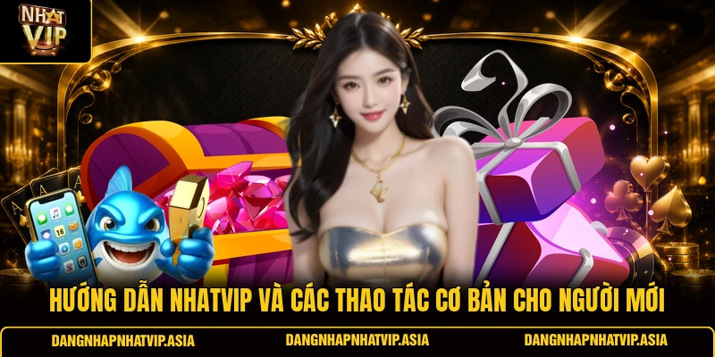 Hướng Dẫn Nhatvip Và Các Thao Tác Cơ Bản Cho Người Mới