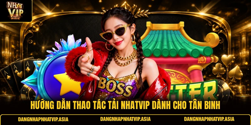 Hướng dẫn thao tác tải nhatvip dành cho tân binh