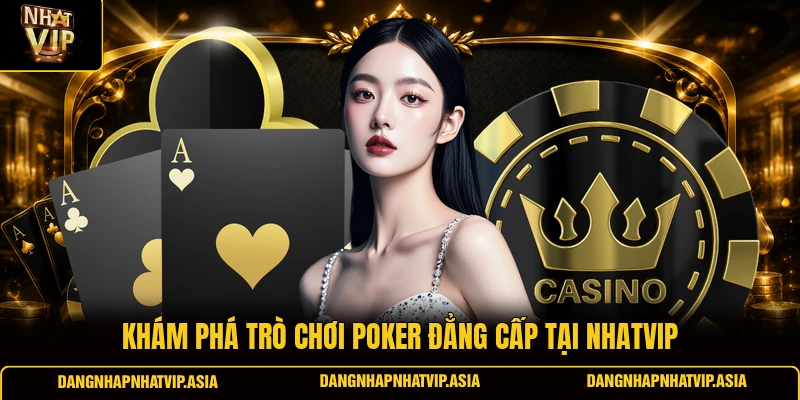 Khám Phá Trò Chơi Poker đẳng cấp tại Nhatvip