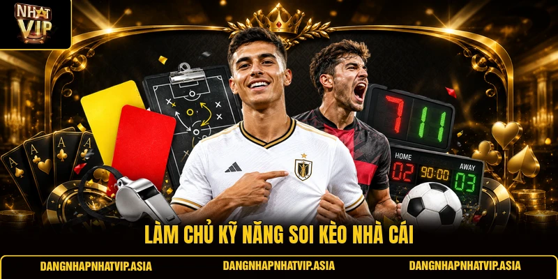 Làm Chủ Kỹ Năng Soi Kèo Nhà Cái