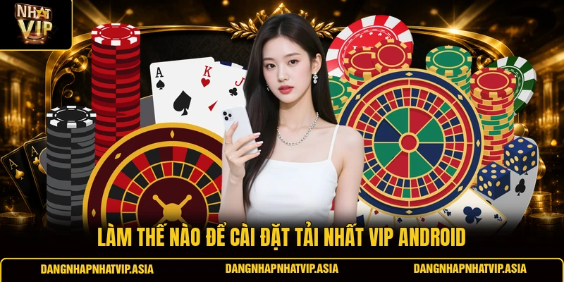 Làm thế nào để cài đặt tải nhất vip Android