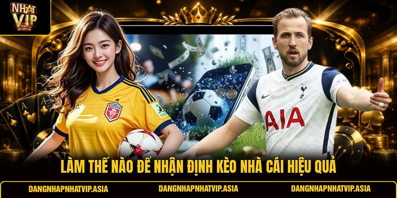 Làm thế nào để nhận định kèo nhà cái hiệu quả