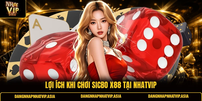 Lợi ích khi chơi Sicbo X88 tại Nhatvip