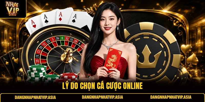 Lý Do Chọn Cá Cược Online