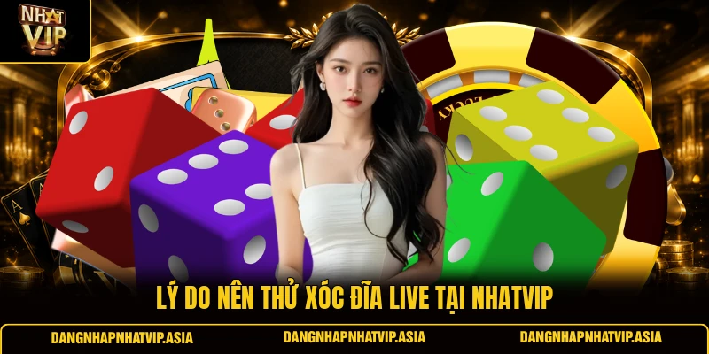 Lý do nên thử Xóc đĩa live tại Nhatvip