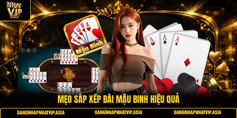 Mẹo sắp xếp bài mậu binh hiệu quả