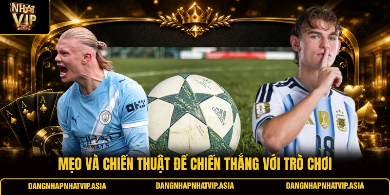 Mẹo và chiến thuật để chiến thắng với trò chơi
