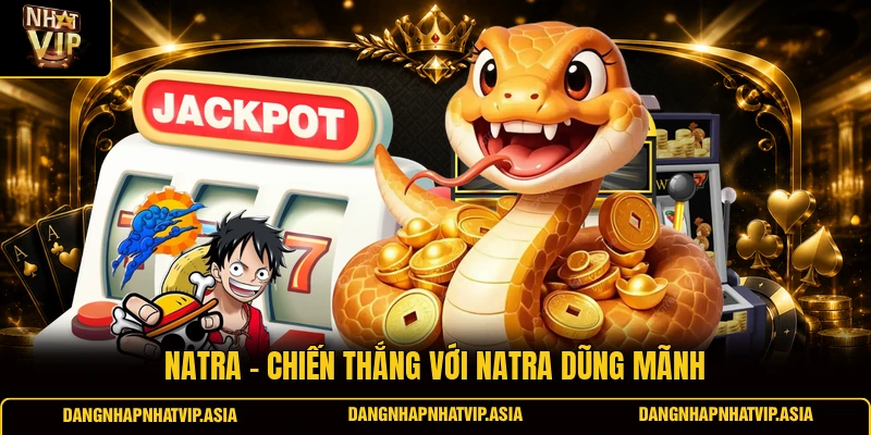 Natra – Chiến Thắng Với Natra Dũng Mãnh