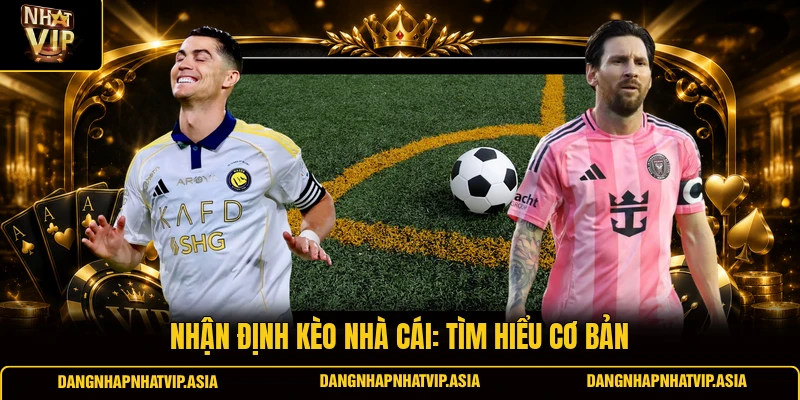 Nhận Định Kèo Nhà Cái: Tìm Hiểu Cơ Bản