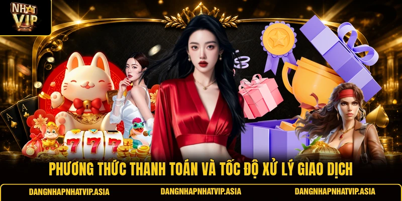 Phương Thức Thanh Toán Và Tốc Độ Xử Lý Giao Dịch
