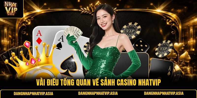 Vài điều tổng quan về sảnh casino Nhatvip