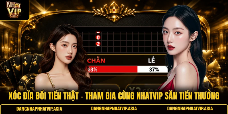 xóc đĩa đổi tiền thật – Tham gia cùng Nhatvip săn tiền thưởng